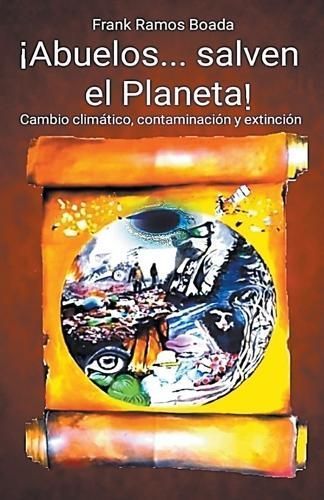 ¡Abuelos... Salven El Planeta! Cambio Climático, Contaminación Y Extinción