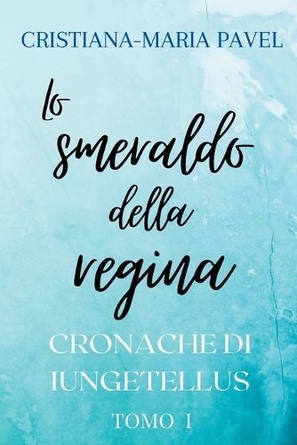 Lo Smeraldo Della Regina By Cristiana-Maria Pavel 9798223499916