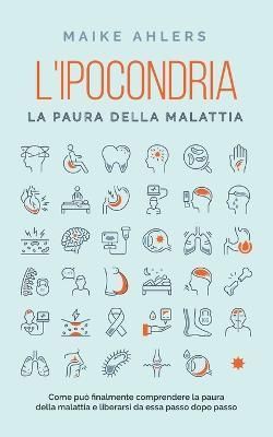 L'ipocondria, La Paura Della Malattia By Maike Ahlers 9798223530718