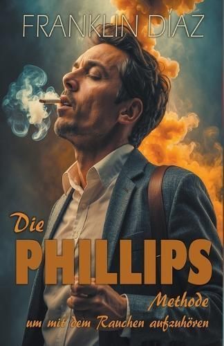 Die PHILLIPS - Methode, Um Mit Dem Rauchen Aufzuhören 9798223538363