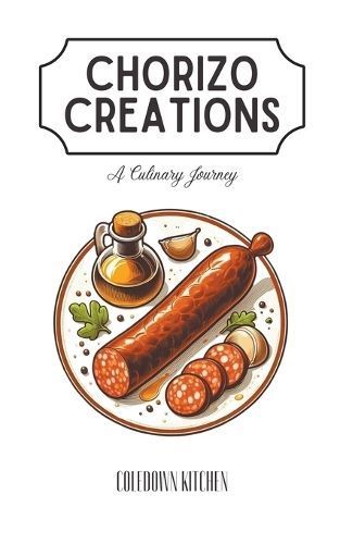 Chorizo Creations By Coledown Kitchen 9798223583622 (Paperback)