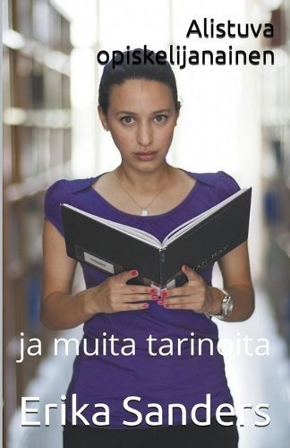 Alistuva Opiskelijanainen Ja Muita Tarinoita By Erika Sanders