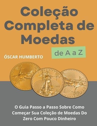 Coleção Completa De Moedas De A a Z By Óscar Humberto 9798223626312