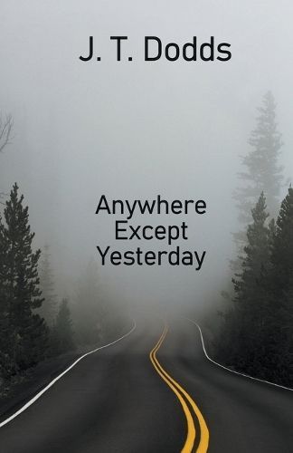 Anywhere Except Yesterday By J T Dodds 9798223628989 (Paperback)