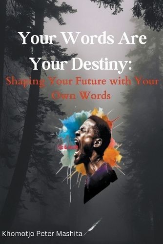 Your Words Are Your Destiny By Khomotjo Peter Mashita 9798223643272
