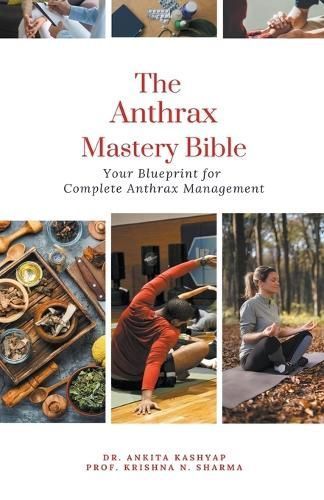 The Anthrax Mastery Bible By Dr Ankita Kashyap, Prof Krishna N Sharma