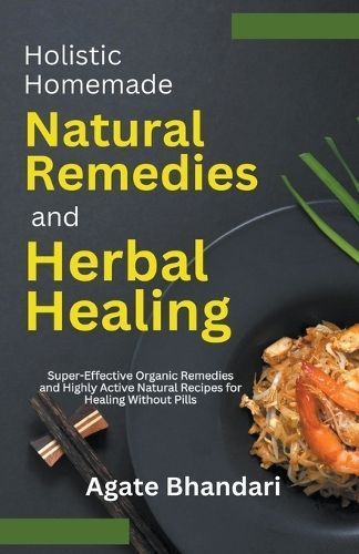 Holistic Homemade Natural Remedies and Herbal Healing 9798223753315