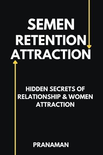 Semen Retention Attraction By Prana Man 9798223753360 (Paperback)