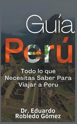 Gu?a Per? Todo lo que Necesitas Saber Para Viajar a Per? By G?mez