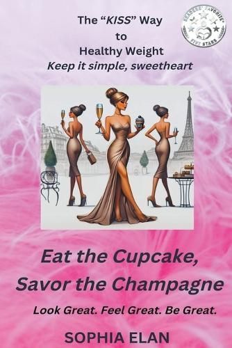 Eat the Cupcake, Savor the Champagne By Elan 9798223759560 (Paperback)