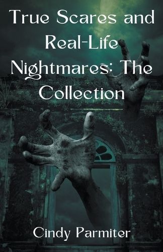 True Scares and Real-Life Nightmares By Cindy Parmiter 9798223791966