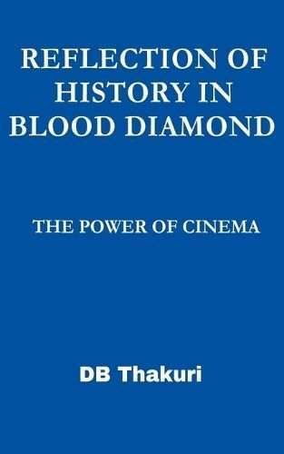Reflection of History in Blood Diamond By Db Thakuri 9798223798538