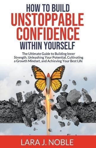 How to Build Unstoppable Confidence Within Yourself By Lara J Noble