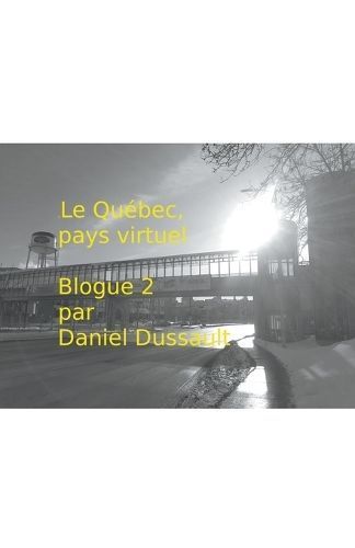 Le Québec, Pays Virtuel 2 By Daniel Dussault 9798223830030