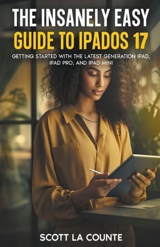 The Insanely Easy Guide to iPadOS 17 By Scott La Counte 9798223847007