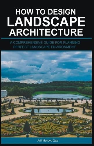 How to Design Landscape Architecture By Adil Masood Qazi 9798223848332
