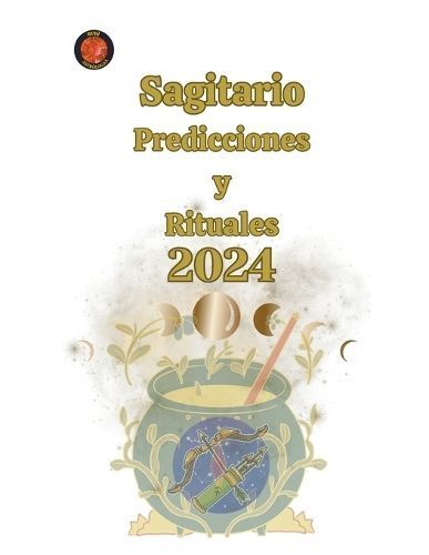 Sagitario Predicciones Y Rituales 2024 By Alina a Rubi, Angeline Rubi