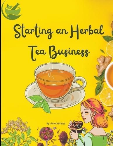 Starting An Herbal Tea Business By Vineeta Prasad 9798223897699