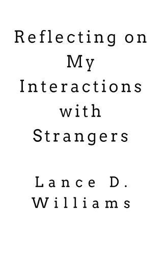 Reflecting on My Interactions With Strangers By Lance D Williams