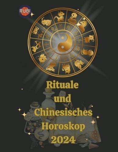 Rituale Und Chinesisches Horoskop 2024 By Alina a Rubi, Angeline Rubi