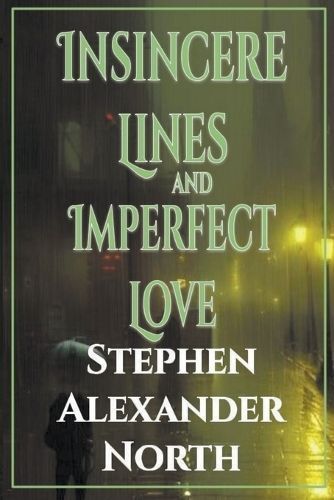 Insincere Lines and Imperfect Love By Stephen Alexander North