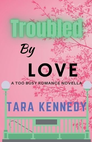 Troubled By Love By Tara Kennedy 9798223995104 (Paperback)