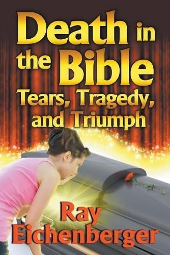 Death in the Bible- Tears, Tragedy, and Triumph By Eichenberger