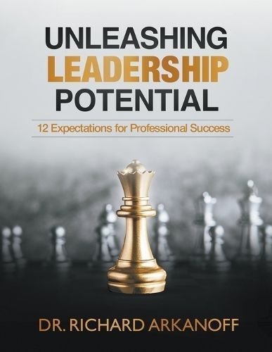 Unleashing Leadership Potential By Dr Richard Arkanoff 9798223998761