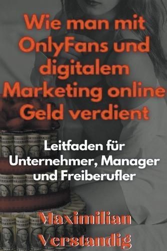 Wie Man Mit OnlyFans Und Digitalem Marketing Online Geld Verdient Leitfaden Für Unternehmer, Manager Und Freiberufler