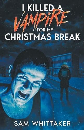 I Killed a Vampire for My Christmas Break By Sam Whittaker (Paperback)