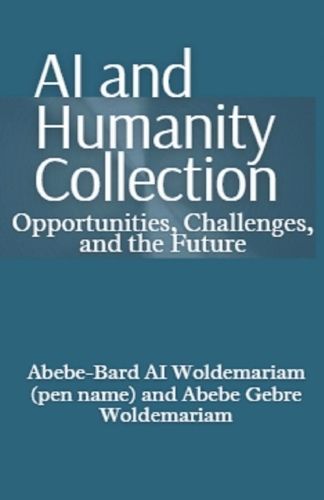 AI and Humanity Collection By Abebe-Bard Ai Woldemariam 9798224075812