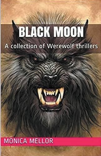 Black Moon A Collection of Werewolf Thrillers By Monica Mellor