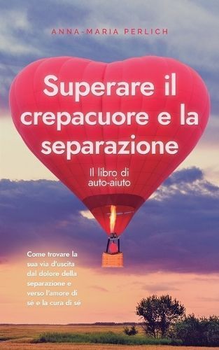 Superare Il Crepacuore E La Separazione By Anna-Maria Perlich