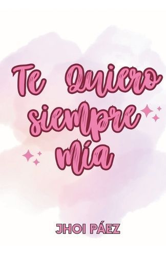 Te Quiero Siempre Mía By Jhoipáez 9798224191970 (Paperback)