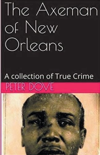The Axeman of New Orleans By Peter Dove 9798224194407 (Paperback)