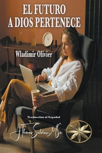 El Futuro a Dios Pertenece By Wladimir Olivier 9798224258659