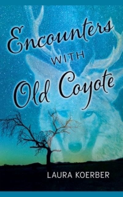 Encounters With Old Coyote By Laura Koerber 9798224302864 (Paperback)