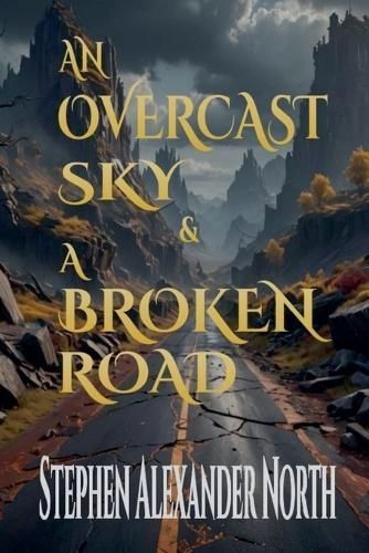 An Overcast Sky & A Broken Road By Stephen Alexander North (Paperback)