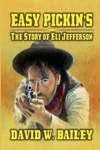 Easy Pickin's - The Story Of Eli Jefferson By David W Bailey
