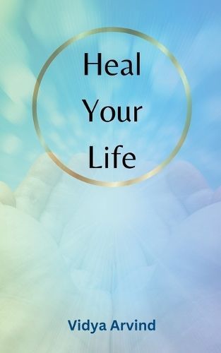 Heal Your Life By Vidya Arvind 9798224331420 (Paperback)