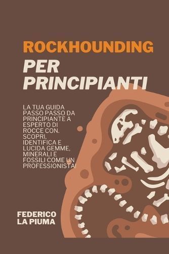 Rockhounding Per Principianti By Federico La Piuma 9798224336562