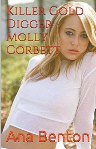 Killer Gold Digger Molly Corbett By Ana Benton 9798224383511