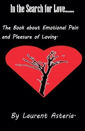 In the Search for Love. A Book About Emotional Pain and Pleasure of Loving.