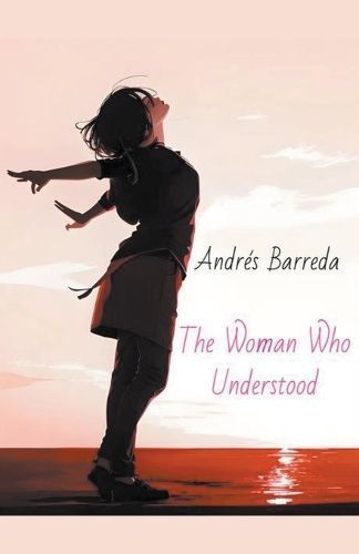 The Woman Who Understood By Andrés Barreda 9798224428311 (Paperback)