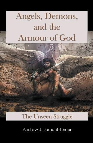 Angels, Demons and the Armour of God By Andrew J Lamont-Turner