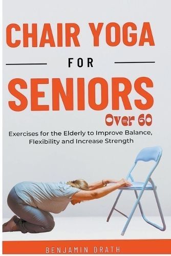 Chair Yoga for Seniors Over 60 By Benjamin Drath 9798224464111