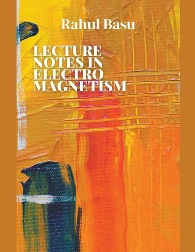 Lecture Notes in Electromagnetism By Rahul Basu 9798224504770