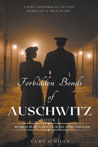 Forbidden Bonds of Auschwitz Book 1 By Curt O'Riley 9798224523191
