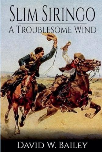 Slim Siringo - A Troublesome Wind - Book 2 By David W Bailey