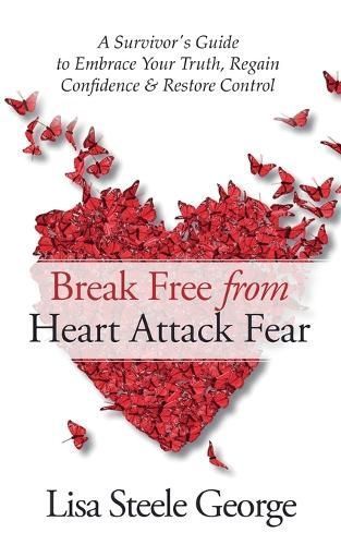 Break Free from Heart Attack Fear By Lisa Steele George 9798224591374